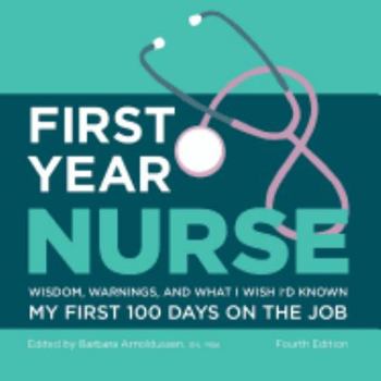 Paperback First Year Nurse: Wisdom, Warnings, and What I Wish I'd Known My First 100 Days on the Job Book