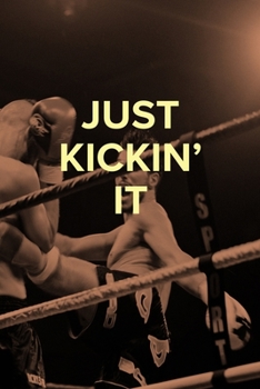 Just Kickin’ It - Kickboxing Notebook: Blank College Ruled Gift Journal