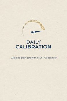 Paperback Daily Calibration: Aligning Daily Life with Your True Identity Book