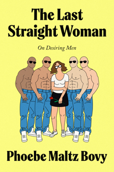 Hardcover The Last Straight Woman: On Desiring Men Book