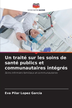 Un traité sur les soins de santé publics et communautaires intégrés (French Edition)
