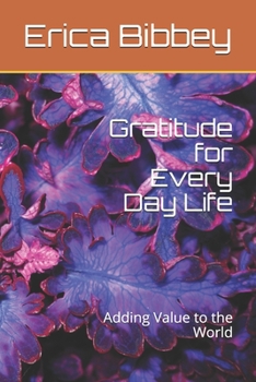Paperback Gratitude for Every Day Life: Adding Value to the World Book