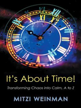 Paperback It S about Time!: Transforming Chaos Into Calm, A to Z Book