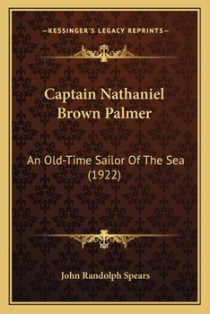 Paperback Captain Nathaniel Brown Palmer: An Old-Time Sailor Of The Sea (1922) Book