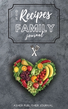 Our Recipes Family Journal: A special moment you dedicate to your family, at the same time you create a collection of delicious dishes to be savored and passed on to your loved ones.