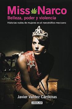 Paperback Miss Narco: Belleza, poder y violencia. Historias reales de mujeres en el narcotrafico mexicano / Beauty, Power & Violence Real Women Stories in Mex Drug (Spanish Edition) [Spanish] Book