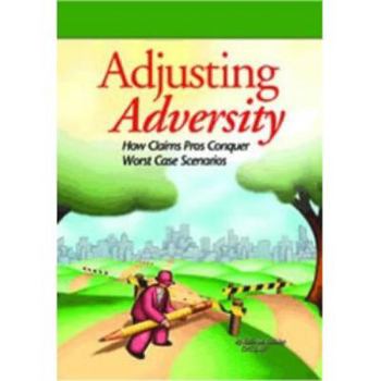 Hardcover Adjusting Adversity: How Claims Pros Conquer Worst Case Scenarios Book