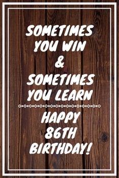 Paperback Sometimes you win & Sometimes you learn Happy 86th Birthday: 86 Year Old Birthday Gift Gratitude Journal / Notebook / Diary / Unique Greeting Card Book