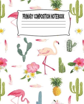Primary Composition Notebook: Cactus Primary Composition Notebook with Drawing Space, draw and write journal, Dotted Mid line and Picture Space , ... Kindergarten, Preschool, 1st Grade, 2nd Grade