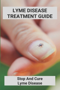 Paperback Lyme Disease Treatment Guide: Stop And Cure Lyme Disease: Lyme Disease Treatment Book