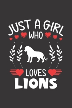 Paperback Just A Girl Who Loves Lions: Lion Lovers Girl Funny Gifts Journal Lined Notebook 6x9 120 Pages Book