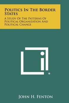 Paperback Politics In The Border States: A Study Of The Patterns Of Political Organization And Political Change Book