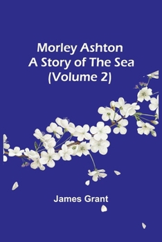 Morley Ashton: A Story of the Sea (Volume 2)