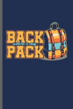 Paperback Back Pack where's my Pack: Cool Bagpack Design For Traveler Lover Sayings Blank Journal Gift (6"x9") Dot Grid Notebook to write in Book