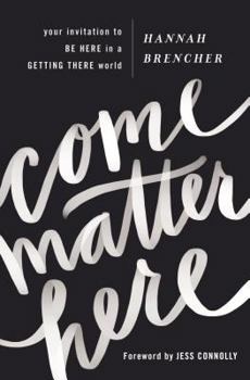 Paperback Come Matter Here: Your Invitation to Be Here in a Getting There World Book