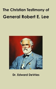 Hardcover The Christian Testimony of General Robert E. Lee Book