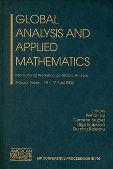 Hardcover Global Analysis and Applied Mathematics: International Workshop on Global Analysis: Ankara, Turkey, 15-17 April, 2004 Book