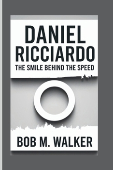 DANIEL RICCIARDO: The Smile Behind The Speed