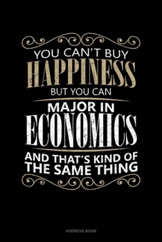 You Can't Buy Happiness But You Can Major In Economics And That's Kind Of The Same Thing: Address Book