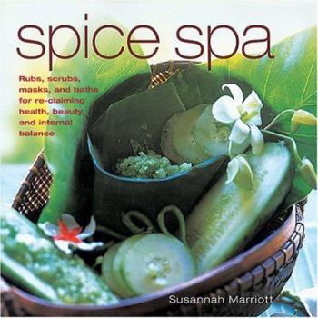 Hardcover Spice Spa: Rubs, Scrubs, Masks, and Baths for Re-Claiming Health, Beauty, and Internal Balance Book