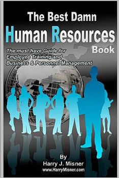 Paperback The Best Damn Human Resources Book: The Must Have Guide For Employee Training And Business & Personnel Management Book