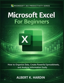 Paperback Microsoft Excel For Beginners: How to Organize Data, Create Powerful Spreadsheets and Analyze Information Easily Book