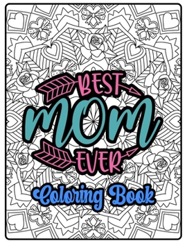 Paperback Best Mom Ever Coloring Book: 100 Amazing Patterns- An Adult Coloring Book with Fun, Easy, and Relaxing Coloring Pages Book