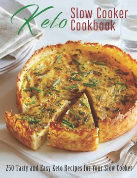 Paperback Keto Slow Cooker Cookbook: 250 Tasty and Easy Keto Recipes for Your Slow Cooker Book