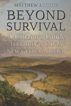 Beyond Survival: A Citizen’s Guide to Thriving in a New Global Order