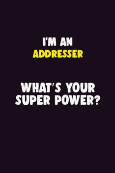 Paperback I'M An Addresser, What's Your Super Power?: 6X9 120 pages Career Notebook Unlined Writing Journal Book