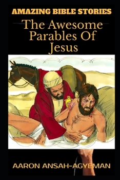 AMAZING BIBLE STORIES: The Awesome Parables Of Jesus