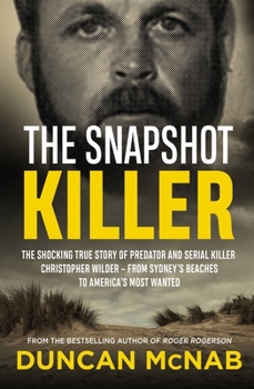 Paperback The Snapshot Killer: The Shocking True Story of Serial Killer Christopher Wilder - From Sydney's Beaches to America's Most Wanted Book