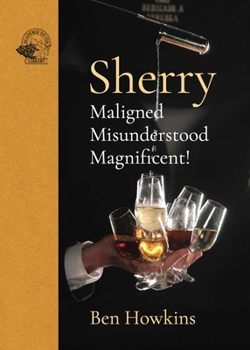 Hardcover Sherry: Maligned*misunderstood*magnificent! Book