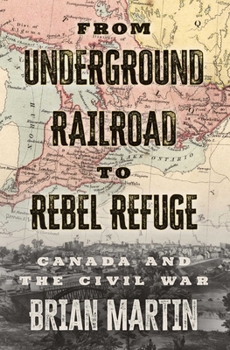 Paperback From Underground Railroad to Rebel Refuge: Canada and the Civil War Book