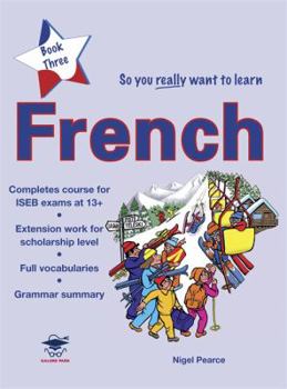 Paperback So You Really Want to Learn French Book 3: A Textbook for Key Stage 3 Common Entrance and Scholarship Book