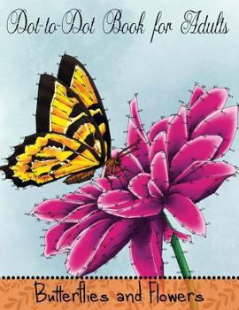 Paperback Dot to Dot Book for Adults: Butterflies and Flowers: Challenging Flower and Butterfly Connect the Dots Puzzles Book