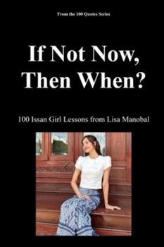 If Not Now, Then When?: 100 Issan Girl Lessons from Lisa Manobal (100 Quotes Series/Music)