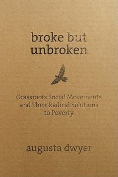 Paperback Broke but Unbroken: Grassroots Social Movements and Their Radical Solutions to Poverty Book