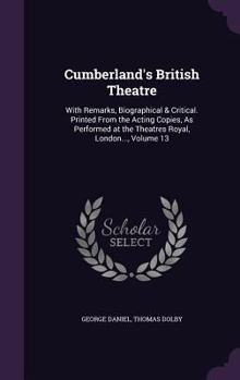 Hardcover Cumberland's British Theatre: With Remarks, Biographical & Critical. Printed From the Acting Copies, As Performed at the Theatres Royal, London..., Book