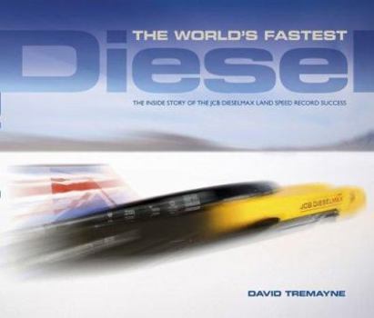 Hardcover The World's Fastest Diesel: The Inside Story of the Jcb Dieselmax Land Speed Record Success Book