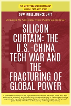 Silicon Curtain: The U.S.-China Tech War And The Fracturing Of Global Power (The Mediterranean Notebooks)