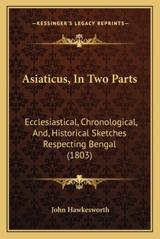 Paperback Asiaticus, In Two Parts: Ecclesiastical, Chronological, And, Historical Sketches Respecting Bengal (1803) Book