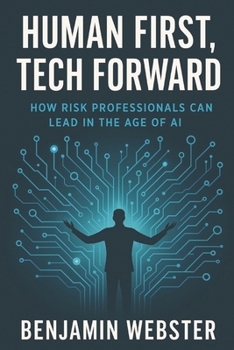 Paperback Human First, Tech Forward: How Risk Professionals Can Lead in the Age of AI Book
