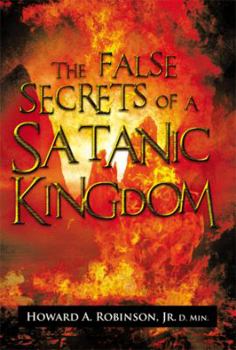 Paperback The False Secrets of a Satanic Kingdom Book