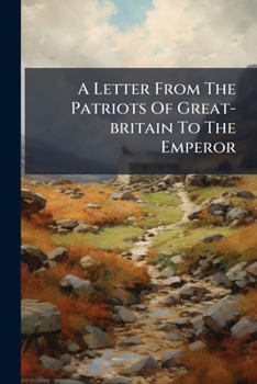Paperback A Letter From The Patriots Of Great-britain To The Emperor Book