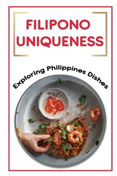 Paperback Filipono Uniqueness: Exploring Philippines Dishes: Starter'S Cookbook Book