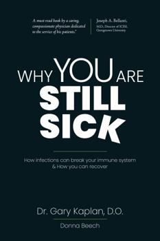 Paperback WHY YOU ARE STILL SICK: How infections can break your immune system & How you can recover Book