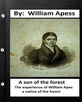 Paperback A son of the forest. The experience of William Apes, a native of the forest Book