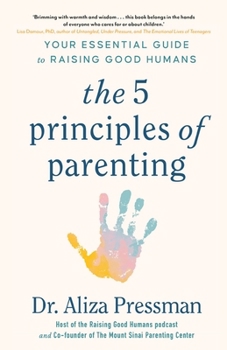 Paperback The 5 Principles of Parenting: Your Essential Guide to Raising Good Humans Book