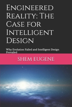 Paperback Engineered Reality: The Case for Intelligent Design: Why Evolution Failed and Intelligent Design Prevailed Book
